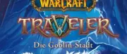 Teaser Bild von WoW: World of Warcraft: Traveler - Die Goblin-Stadt erscheint am 26. April 2018