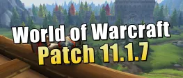 Teaser Bild von WoW: World of Warcraft: Patchnotes zu Patch 11.1.7