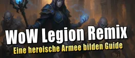 Teaser Bild von WoW Legion Remix: Eine heroische Armee bilden leicht gemacht