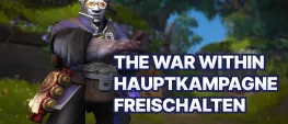 Teaser Bild von WoW Tipp: So schaltet ihr die Hauptkampagne von The War Within frei