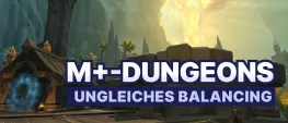 Teaser Bild von WoW: In diese Dungeons will niemand - das ungleiche Balancing der M+-Dungeons