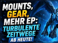 Teaser Bild von 285er Loot, 80% mehr EP und geile Mounts: Turbulente Zeitwege startet ab heute!
